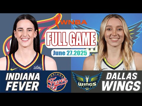 Indiana Fever VS Dallas Wings Full Game Highlights June 27,2025 WNBA Season 2025