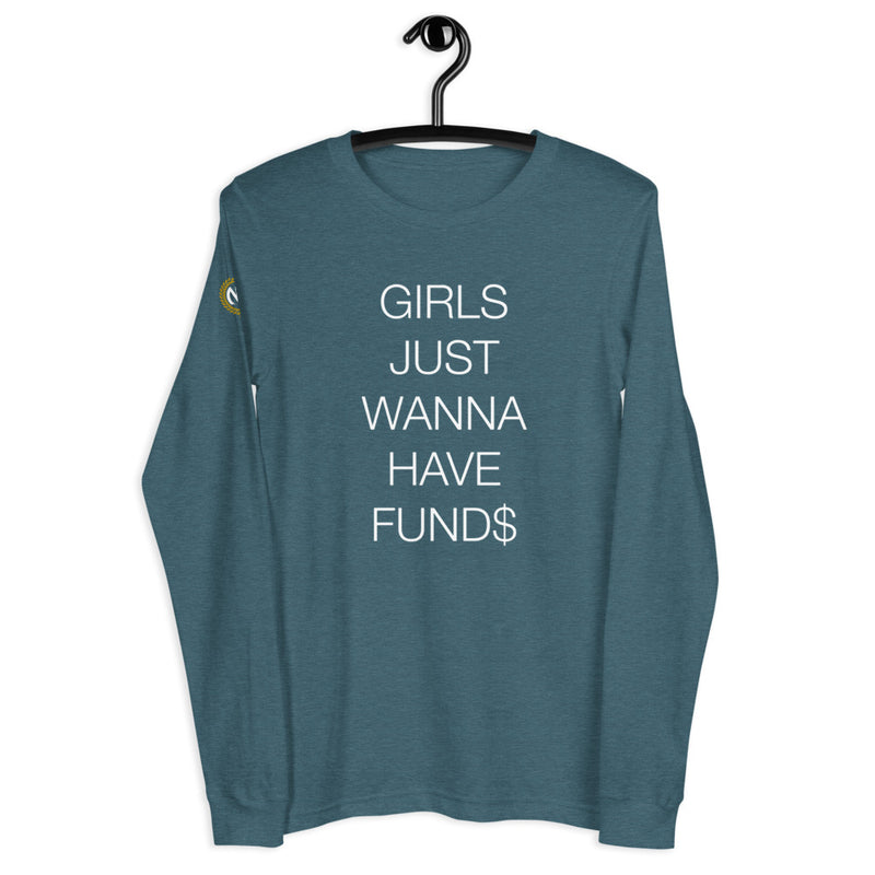Girls Just Wanna Have Funds Long Sleeve Tee