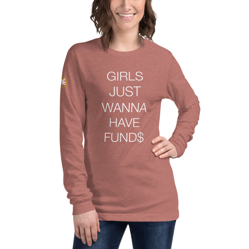Girls Just Wanna Have Funds Long Sleeve Tee